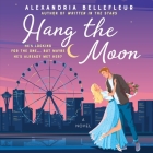 Hang the Moon Lib/E By Alexandria Bellefleur, Lauren Sweet (Read by) Cover Image