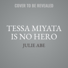 Tessa Miyata Is No Hero By Julie Abe, Sura Siu (Read by) Cover Image