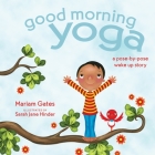 Good Morning Yoga: A Pose-by-Pose Wake Up Story (Good Night Yoga) By Mariam Gates, Mariam Gates, Sarah Jane Hinder (Illustrator), Sarah Jane Hinder (Illustrator) Cover Image