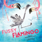 Fussy Flamingo By Shelly Vaughan James, Matthew Rivera (Illustrator) Cover Image