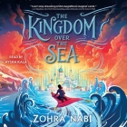 The Kingdom Over the Sea By Zohra Nabi, Aysha Kala (Read by) Cover Image
