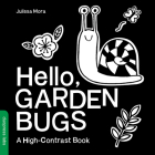 Hello, Garden Bugs: A High-Contrast Board Book that Helps Visual Development in Newborns and Babies (High-Contrast Books) By duopress labs, Julissa Mora (Illustrator) Cover Image