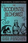 The Accidental Alchemist: An Accidental Alchemist Mystery By Gigi Pandian Cover Image