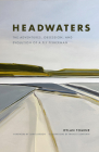 Headwaters: The Adventures, Obsession and Evolution of a Fly Fisherman By Dylan Tomine, Frances Ashforth (Illustrator), John Larison (Foreword by) Cover Image