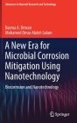 A New Era for Microbial Corrosion Mitigation Using Nanotechnology: Biocorrosion and Nanotechnology By Basma A. Omran, Mohamed Omar Abdel-Salam Cover Image
