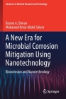 A New Era for Microbial Corrosion Mitigation Using Nanotechnology: Biocorrosion and Nanotechnology By Basma A. Omran, Mohamed Omar Abdel-Salam Cover Image