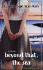 Beyond That, the Sea By Laura Spence-Ash Cover Image