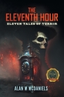 The Eleventh Hour: Eleven Tales of Terror By Alan M. McDaniels Cover Image