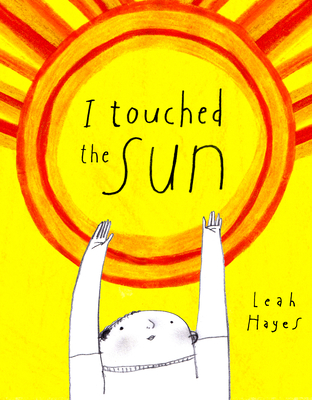 I Touched the Sun book cover. A yellow sun outlined in red against a yellow background takes up most of the cover with a small white and grey child reaching up their hands in an attempt to touch the sun.