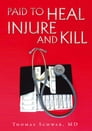 Paid to Heal, Injure and Kill By Thomas Schwab MD Cover Image