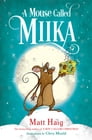 A Mouse Called Miika By Matt Haig, Chris Mould Cover Image