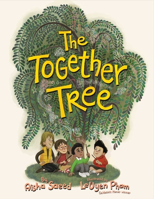 The Together Tree book cover. A willow tree takes up most of the cover space with the title in yellow among the leaves. Four kids sit at the base of the tree holding branches. 