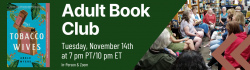 The Tobacco Wives Adult Book Club on Tuesday, November 14th at 7 pm PT/10 pm ET in-person & Zoom