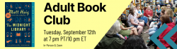 The Midnight Library Adult Book Club on Tuesday, September 12th at 7 pm PT/10 pm ET in-person & Zoom