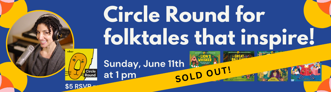 SOLD OUT - Circle Round for folktales that inspire! Sunday, June 11th at 1 pm at Once Upon A Time Bookstore.