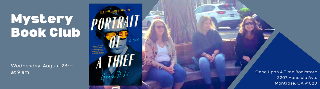 Mystery Book Club Portrait of a Thief on Wednesday, August 23rd at 9 am at Once Upon A Time Bookstore, 2207 Honolulu Ave., Montrose, CA 91020