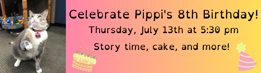 Celebrate Pippi's 8th birthday! Thursday, July 13th at 5:30 pm. Story time, cake and more!