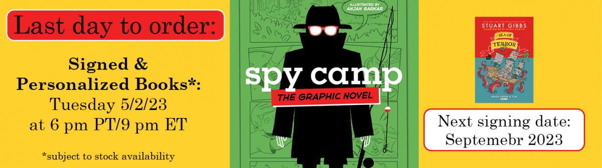 Graphic with text that reads: "Last day to order: Signed & Personalized Books*: Tuesday 5/2/23 at 6 pm PT/9pm ET" Next to the cover of Spy Camp Graphic Novel. Then below a small cover image of the Sea of Terror "Next signing date: September 2023."