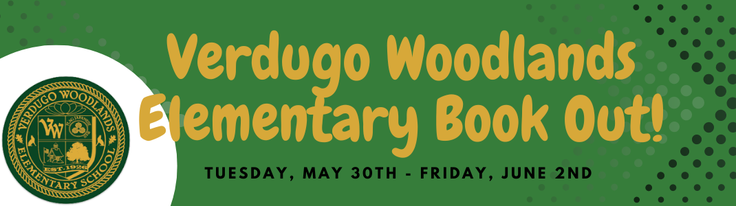Verdugo Woodlands Elementary Book Out! Tuesday, May 30th - Friday, June 2nd
